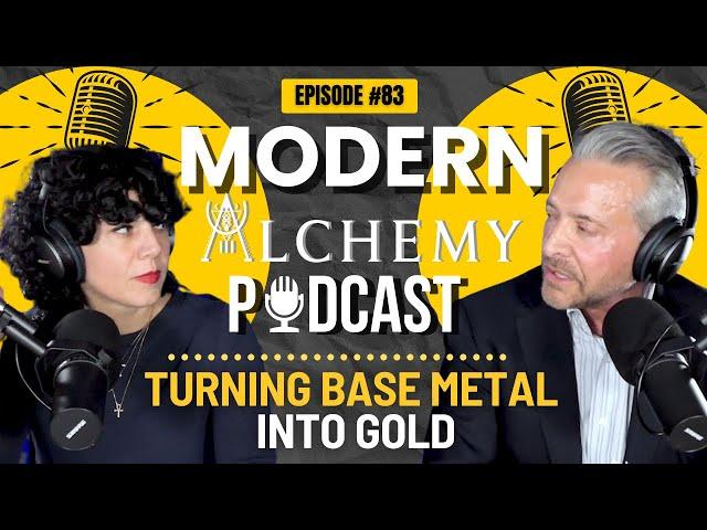 Modern Alchemy Podcast Episode #83 - Turning Base Metal into Gold Part 2