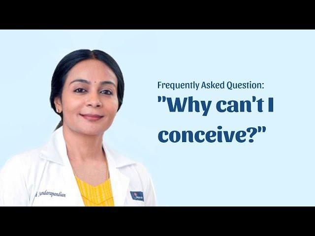 Dr. Vani Sundarapandian answers the most asked question "Why can't I conceive?"