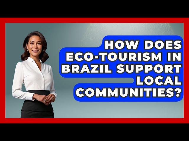 How Does Eco-Tourism in Brazil Support Local Communities? | Brazil Travel Expert