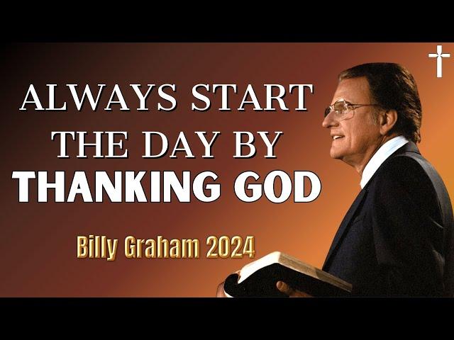 Dr. Billy Graham's - Always Start The Day By Thanking God | Billy Graham's Sermons 2024