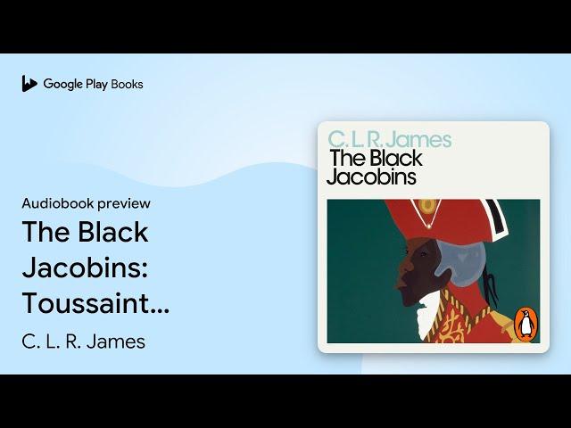 The Black Jacobins: Toussaint L'Ouverture and… by C. L. R. James · Audiobook preview