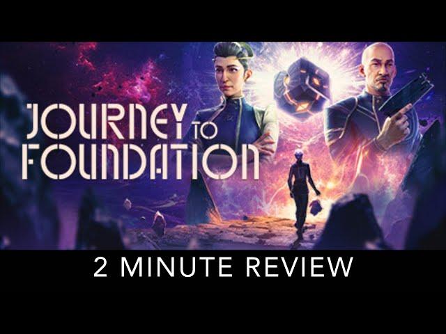 Journey to Foundation - 2 Minute Review