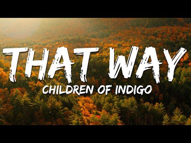 Children of Indigo - That Way (Lyrics)