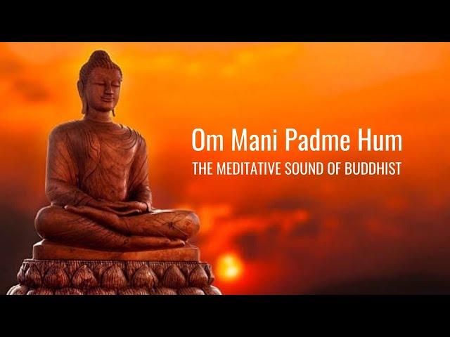 Om Mani Padme Hum | Meditative Sound of Buddhist | Peaceful Chanting | Buddhist Mantra |