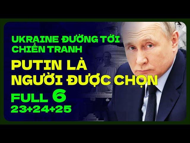 FULL 6 END TẠM THỜI : PUTIN LÀ NGƯỜI ĐƯỢC CHỌN| UKRAINE ĐƯỜNG TỚI CHIẾN TRANH