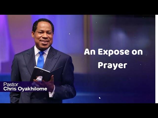 An Expose on Prayer - Pastor Chris Oyakhilome