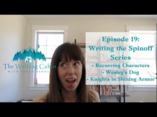 Writing the Spinoff Series (The Writing Cabin With Tarah Benner: Episode 19)