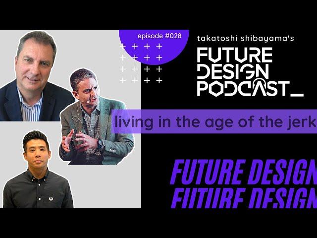 Living in the Age of the Jerk - Future Design Podcast #028 with Julien De Salaberry & Michael Baxter