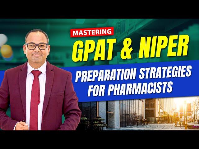 Mastering GPAT and NIPER- Preparation Strategies for Pharmacists | NIPER and GPAT Exam Information