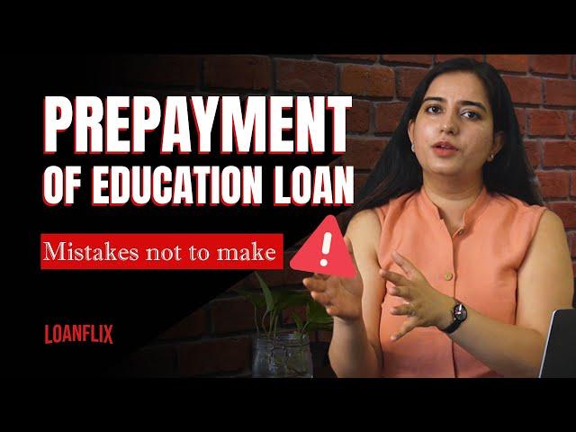 Prepayment of Education Loan - Mistakes Not to Make