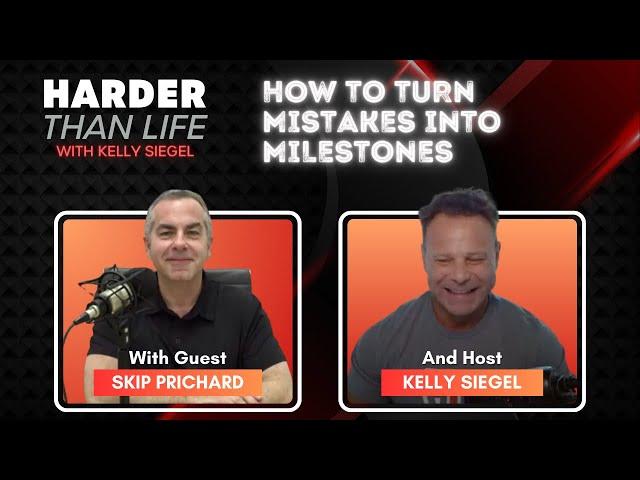 How to Turn Mistakes into Milestones w/ Skip Prichard