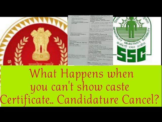 SSC:What Happens when you can't show caste Certificate? SC, ST, OBC, EWS, PWD. Candidature Cancel?