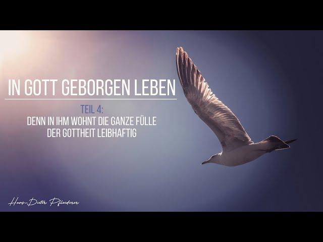 In ihm wohnt die ganze Fülle der Gottheit (Geborgen in Gott leben, Teil 4) - Hans-Dieter Pfleiderer