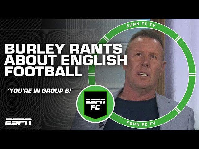 Craig Burley's epic rant about English football: 'YOU'RE IN GROUP B!' | ESPN FC