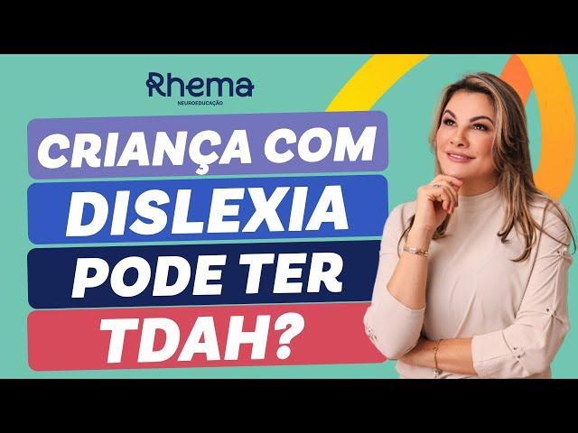 A criança com dislexia pode ter TDAH?