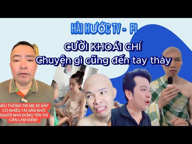 HÀI HƯỚC TV -  P1 // CƯỜI KHOÁI CHÍ - Chuyện gì cũng đến tay thày