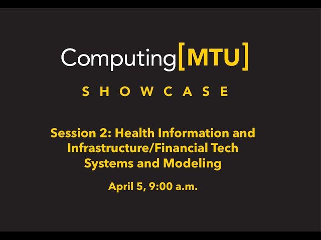 Computing[MTU] Showcase: Health Information and Infrastructure/Financial Tech Systems and Modeling