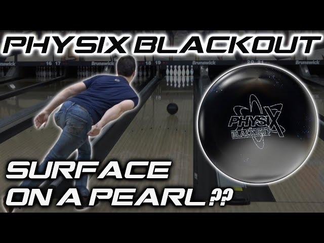 PHYSIX BLACKOUT   |   Surface on a Pearl is . . Good??