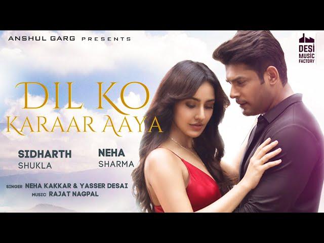 Dil Ko Karaar Aaya - Sidharth Shukla & Neha Sharma | Neha Kakkar & YasserDesai | Rajat Nagpal | Rana