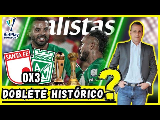  ATL. NACIONAL A LA FINAL 🟢​​ ¿El DOBLETE HISTÓRICO está cerca?  SANTA FE (0) (3) NACIONAL 🟢​​