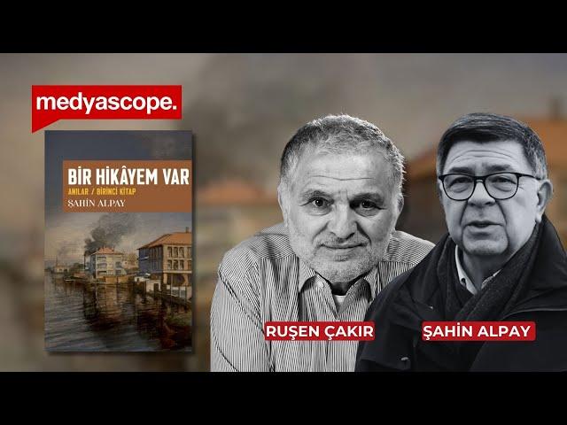 Ruşen Çakır & Şahin Alpay: Bir Hikayem Var | Alpay yeni kitabını anlatıyor