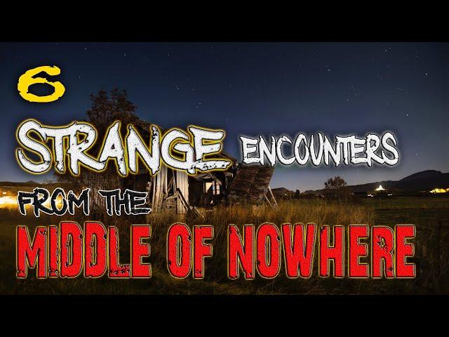 6 STRANGE Encounters From The MIDDLE OF NOWHERE