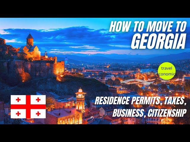 Georgia (Country): How to Move There? (Residence Permit, Taxes, Citizenship, Visa)