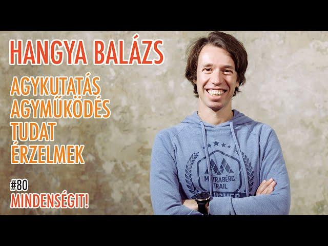 Hangya Balázs: Agykutatás, agyműködés, tanulás, tudat, érzelmek | Mindenségit! #80