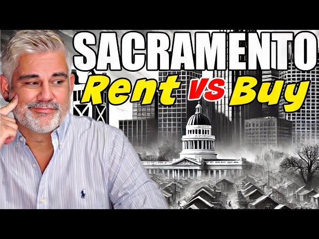 Sacramento's Rent vs Buy Dilemma EXPOSED in 2025!