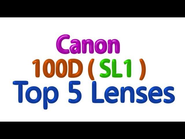 Canon 100D Top 5 Lenses you need !