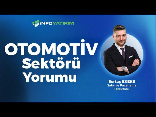 Sertaç Ekeke'den OTOMOTİV Sektörü Yorumu "7 Haziran 2024" | İnfo Yatırım