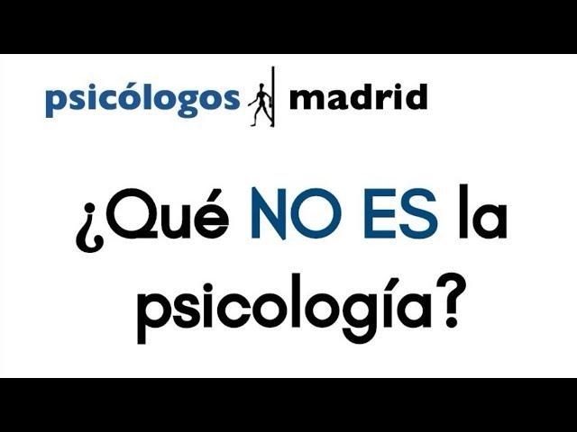 Qué no es la Psicología (Psicólogos Madrid en Getafe)