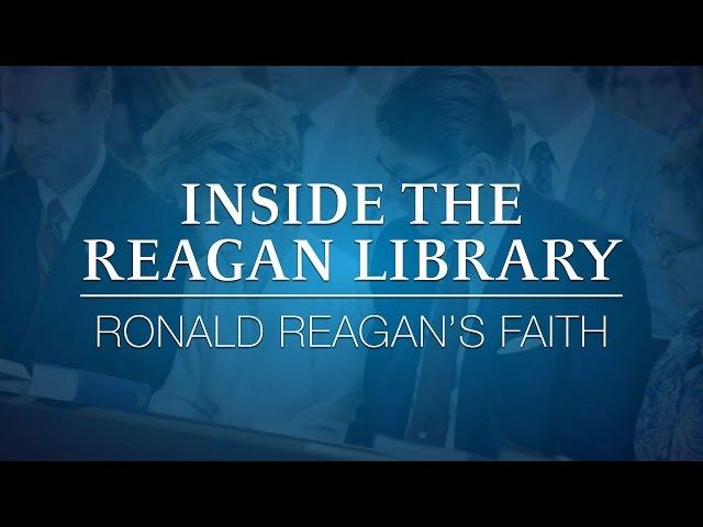 Inside the Reagan Library: Ronald Reagan's Faith