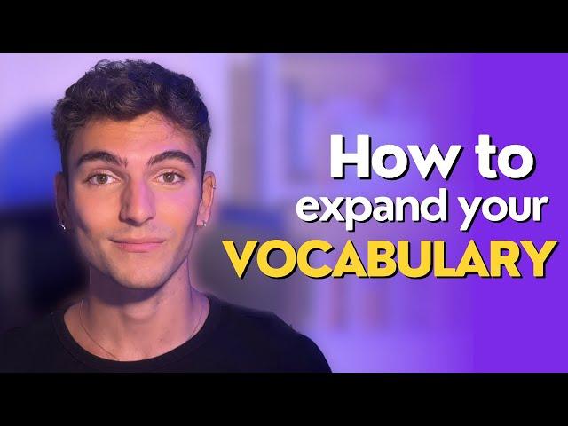 How to Expand your Vocabulary (SPEAK LIKE A NATIVE!)