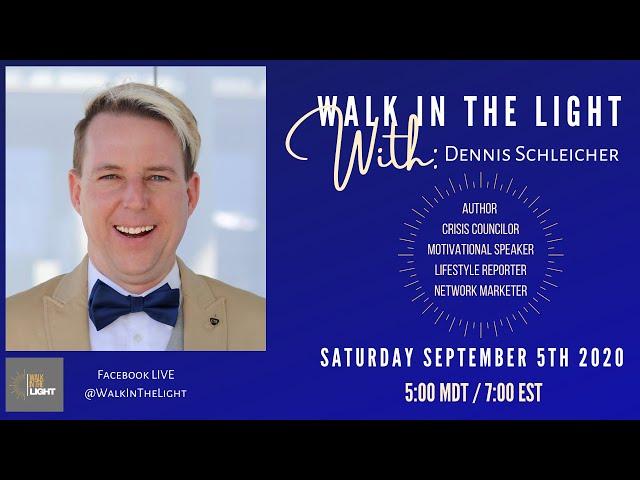 Walk in the Light w/ Dennis Schleicher