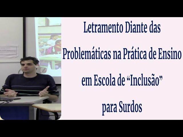 Letramento Diante das Problemáticas na Prática de Ensino em Escola de "Inclusão" para Surdos