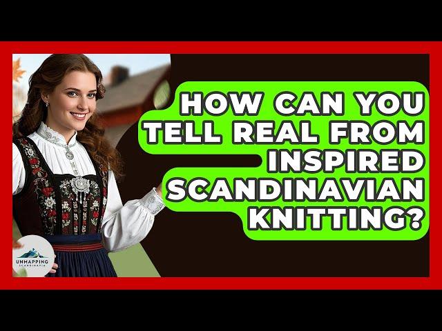 How Can You Tell Real From Inspired Scandinavian Knitting? - Unmapping Scandinavia