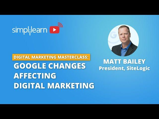 Webinar On Digital Marketing Masterclass: Google Changes Affecting Digital Marketing | Simplilearn