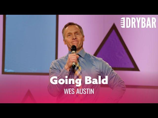 When Your Wife Tells You You're Going Bald. Wes Austin