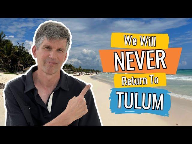 Why we will NEVER return to TULUM Mexico - Violence, Sewage, Income Inequality