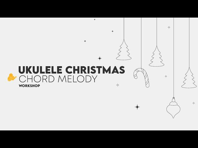 Ukulele Christmas Chord Melody Workshop