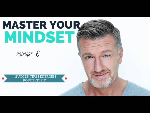 Master Your Mindset Podcast #6.  Succestips | Energieniveau | Positiviteit