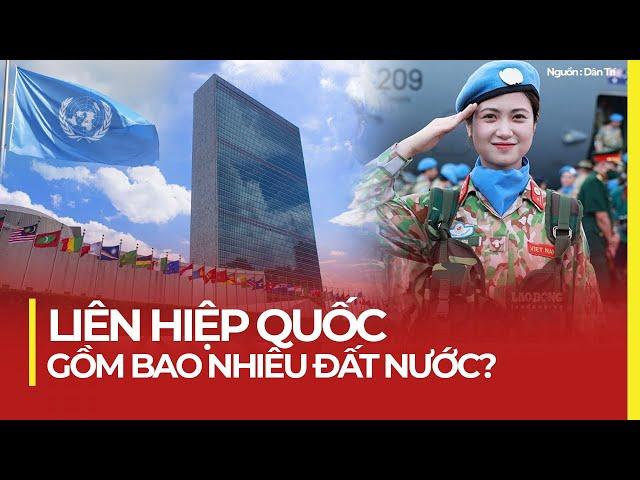 LIÊN HIỆP QUỐC GỒM BAO NHIÊU ĐẤT NƯỚC?