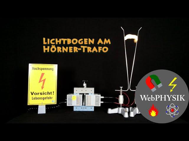 Lichtbogen am Hörnertrafo -  Ein Transformator kann Hochspannung erzeugen