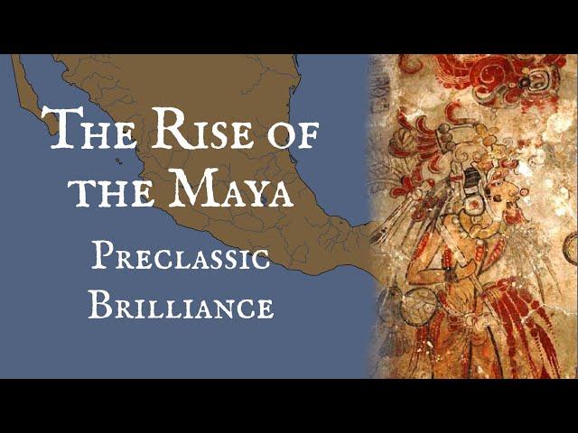 The Rise of the Maya: Preclassic Brilliance