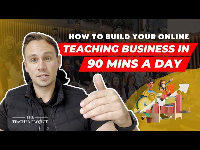 How To Build Your Online Teaching Business In 90 Mins A Day