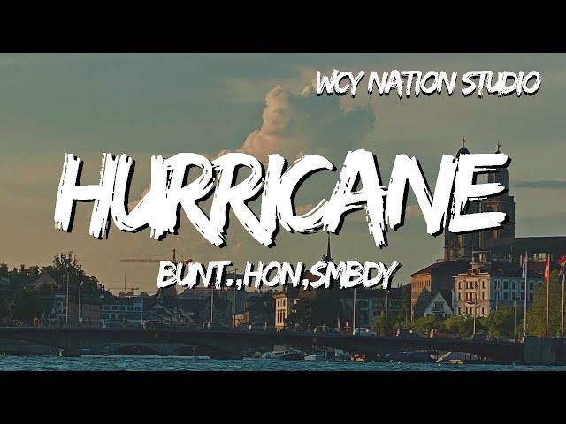 BUNT.,HON,SMBDY - Hurricane (Lyrics)