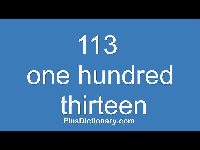 How to pronounce or say one hundred thirteen - 113 ? Pronunciation - English