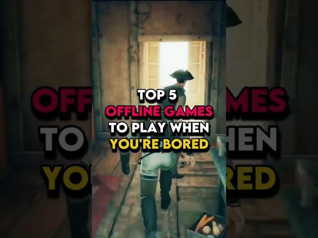 TOP 5 OFFLINE GAMES TO PLAY WHEN YOU'RE BORED