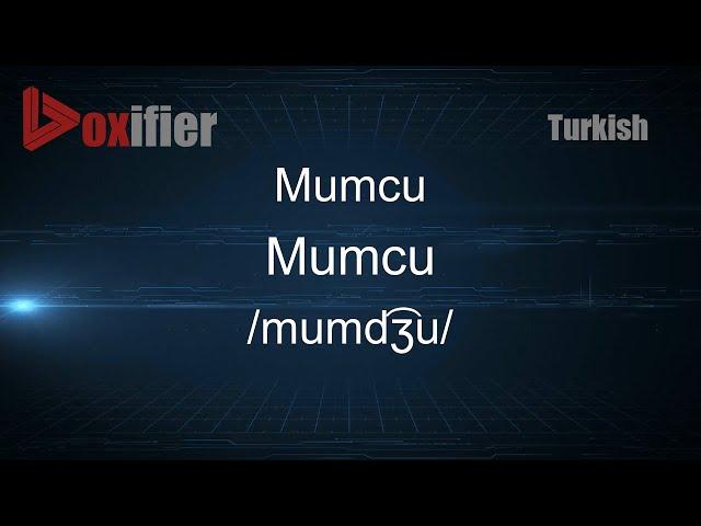 How to Pronounce Mumcu (Mumcu) in Turkish - Voxifier.com